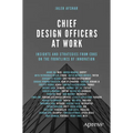 Chief Design Officers at Work: Insights and Strategies from Cdos on the Frontlines of Innovation - Paperback