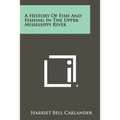 A History Of Fish And Fishing In The Upper Mississippi River - Paperback