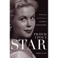 Twitch Upon a Star: The Bewitched Life and Career of Elizabeth Montgomery - Paperback
