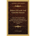 History Of Leeds And Grenville Ontario: From 1749 To 1879, With Illustrations And Biographical Sketches Of Some Of Its Prominent Men And Pioneers (187 - Hardcover