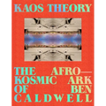 Kaos Theory: The Afrokosmic Ark of Ben Caldwell - Hardcover