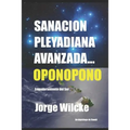 Sanación Pleyadiana Avanzada - Oponopono: El Secreto de Los Kahunas - Paperback