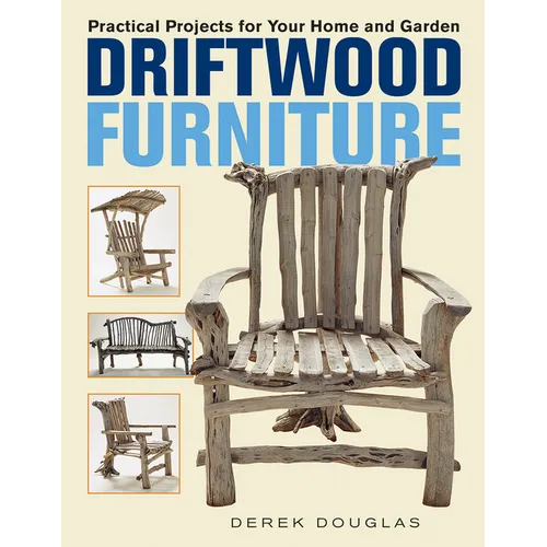 Driftwood Furniture: Practical Projects for Your Home and Garden - Paperback