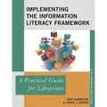Implementing the Information Literacy Framework: A Practical Guide for Librarians - Paperback