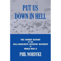 Put Us Down In Hell: The Combat History of the 508th Parachute Infantry Regiment in World War II - Paperback
