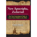 New Apocripha, Zechariah: The True Genealogical Table of Jesus Christ Hidden in the Bible - Paperback