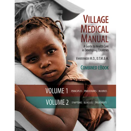 Village Medical Manual (7th Edition, Updated): A Guide to Health Care in Developing Countries (Combined Volumes 1 and 2) - Paperback