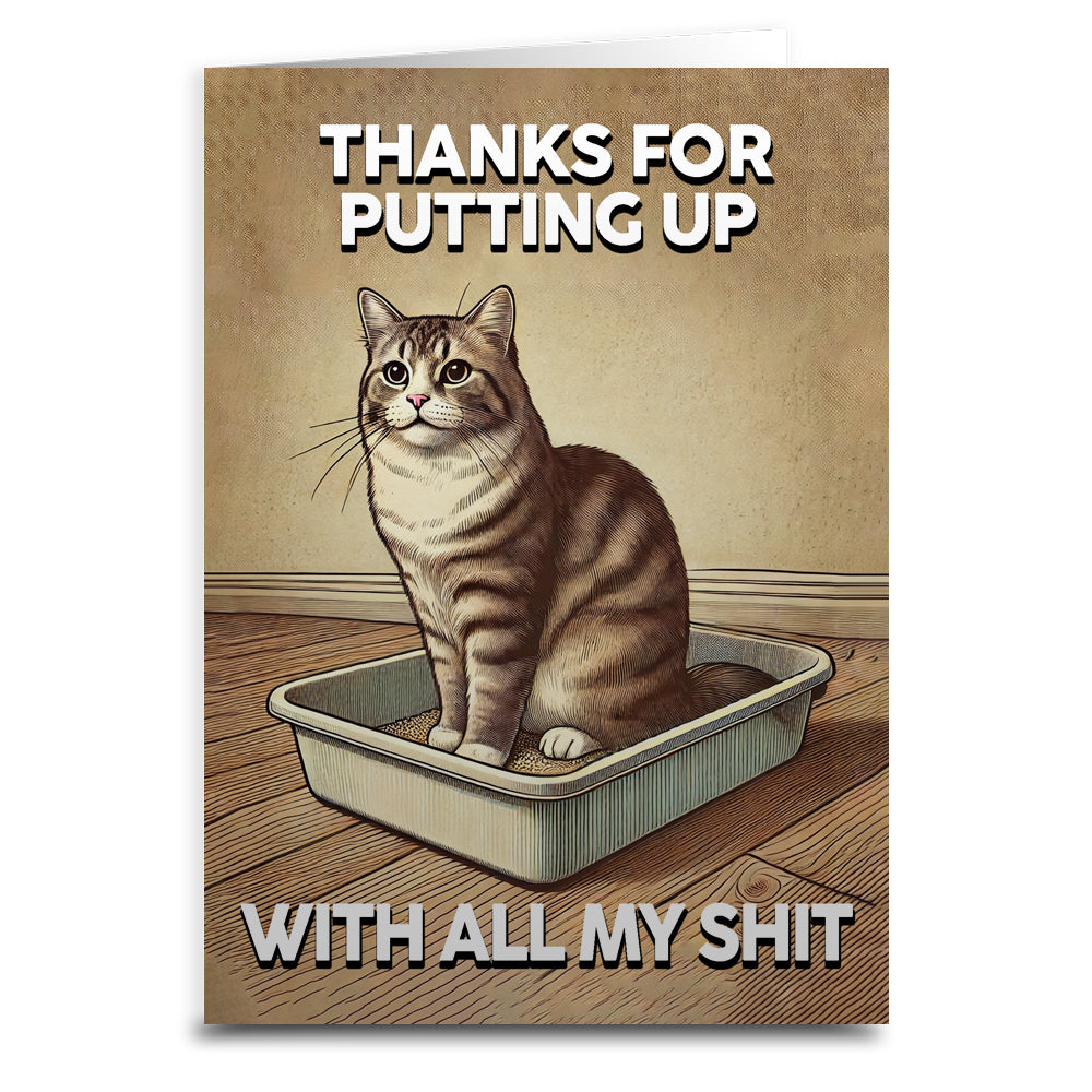Thanks for Putting Up with All My Sh-t Greeting Card