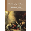 The Kingship of Christ and the Conversion of the Jewish Nation - Paperback