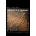 Creative Self-Hypnosis: New, Wide-Awake, Nontrance Techniques to Empower Your Life, Work, and Relationships - Paperback