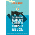 Caring for Families Caught in Domestic Abuse: A Guide Toward Protection, Refuge, and Hope - Paperback