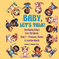 Baby, Let's Talk! Developing Baby's First 100 Words, Book 2: Book 2 - Pronouns, Names and Location Words - Paperback