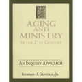 Aging and Ministry in the 21st Century: An Inquiry Approach - Paperback