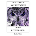 Why Self Acceptance is So Powerful - Paperback