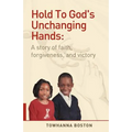 Hold to God's Unchanging Hands: A Story of Faith, Forgiveness, and Victory - Paperback