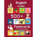 English Arabic 500 Flashcards with Pictures for Babies: Learning homeschool frequency words flash cards for child toddlers preschool kindergarten and - Paperback
