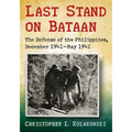Last Stand on Bataan: The Defense of the Philippines, December 1941-May 1942 - Paperback