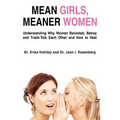 Mean Girls, Meaner Women: Understanding Why Women Backstab, Betray, and Trash-Talk Each Other and How to Heal - Paperback