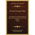 The First Germanic Bible: Translated From The Greek By The Gothic Bishop Wulfila In The Fourth Century (1891) - Hardcover