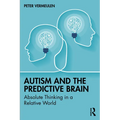 Autism and The Predictive Brain: Absolute Thinking in a Relative World - Paperback