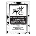 Learn To Draw A Graffiti Master-Piece: Your Essential Guide To Tags, Bubble Letters, Wildstyle, Layout And Piecing - Paperback