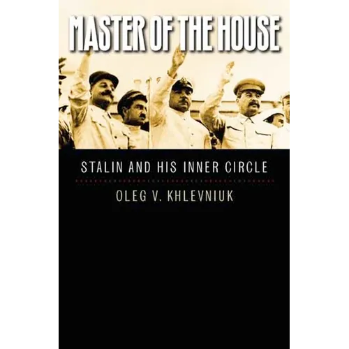 Master of the House: Stalin and His Inner Circle - Hardcover