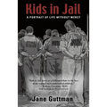 Kids in Jail: A Portrait of Life Without Mercy - Paperback