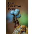 Our Fruiting Bodies: Short Fiction - Paperback