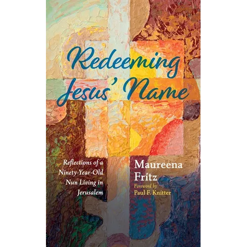 Redeeming Jesus' Name: Reflections of a Ninety-Year-Old Nun Living in Jerusalem - Paperback