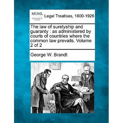 The law of suretyship and guaranty: as administered by courts of countries where the common law prevails. Volume 2 of 2 - Paperback