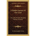 A Hidden Spouse Of Our Lord: The Life Of Sister Blandine Merten, Ursuline - Hardcover