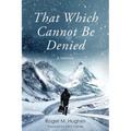 That Which Cannot Be Denied - Paperback