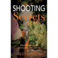 Shooting Secrets: What Winners Know And Coaches Don't Tell You - Paperback