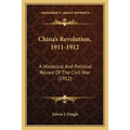 China's Revolution, 1911-1912: A Historical And Political Record Of The Civil War (1912) - Paperback
