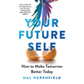 Your Future Self: How to Make Tomorrow Better Today - Hardcover