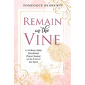 Remain in the Vine: A 10-Week Daily Devotional Prayer Journal on the Fruit of the Spirit - 5 Min. Bible Study for Women - Prompts for Wellbeing - Paperback