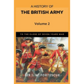 A History of the British Army, Vol. 2: First Part-to the Close of the Seven Years' War - Paperback