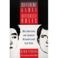 Different Games, Different Rules: Why Americans and Japanese Misunderstand Each Other - Paperback