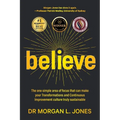 Believe: The one simple area of focus that can make your transformations and Continuous Improvement culture truly sustainable - Paperback