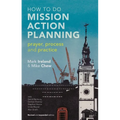 How to Do Mission Action Planning: Prayer, Process and Practice - Paperback