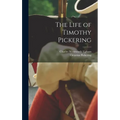 The Life of Timothy Pickering - Hardcover