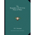 The Biography of H. R. H. the Prince of Wales - Paperback