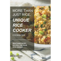 More than just Rice, Unique Rice Cooker Cookbook: Mouthwatering Recipes for your Rice Cooker - Paperback