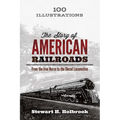 The Story of American Railroads: From the Iron Horse to the Diesel Locomotive - Paperback