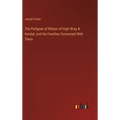 The Pedigree of Wilson of High Wray & Kendal, and the Families Connected With Them - Hardcover