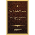 Pony Trails In Wyoming: Hoofprints Of A Cowboy And U.S. Ranger - Hardcover