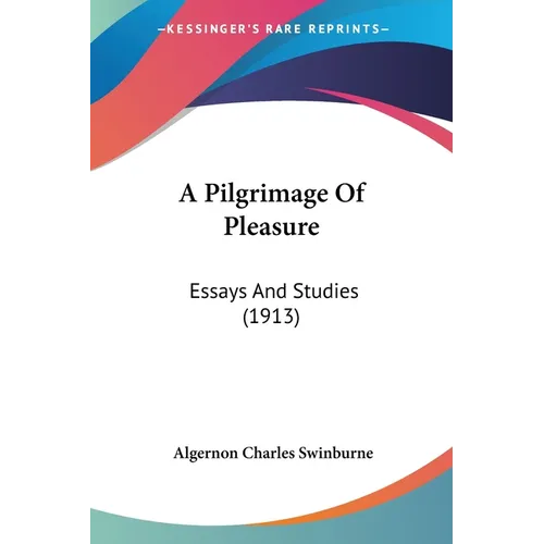 A Pilgrimage Of Pleasure: Essays And Studies (1913) - Paperback