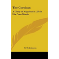 The Corsican: A Diary of Napoleon's Life in His Own Words - Hardcover