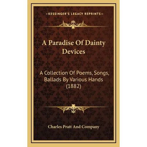 A Paradise Of Dainty Devices: A Collection Of Poems, Songs, Ballads By Various Hands (1882) - Hardcover