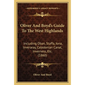 Oliver And Boyd's Guide To The West Highlands: Including Oban, Staffa, Iona, Inveraray, Caledonian Canal, Inverness, Etc. (1860) - Paperback